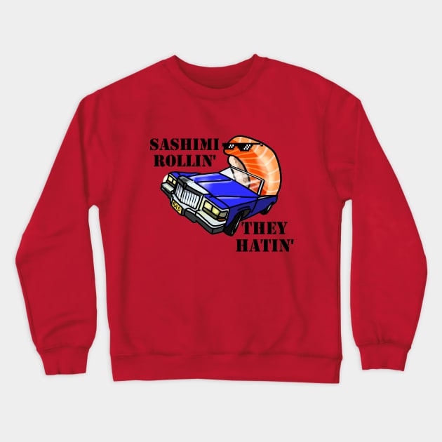 SASHIMI ROLLIN', THEY HATIN' Crewneck Sweatshirt by SianPosy